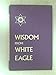 Wisdom From White Eagle [Hardcover] White Eagle