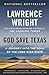 God Save Texas: A Journey into the Soul of the Lone Star State [Paperback] Wright, Lawrence