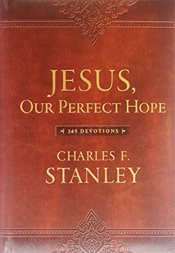 Jesus, Our Perfect Hope: 365 Devotions Devotionals from Charles F Stanley [Imitation Leather] Stanley, Charles F