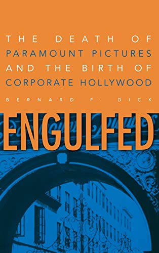 Engulfed: The Death of Paramount Pictures and the Birth of Corporate Hollywood Dick, Bernard F
