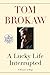 A Lucky Life Interrupted: A Memoir of Hope Brokaw, Tom