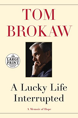 A Lucky Life Interrupted: A Memoir of Hope Brokaw, Tom