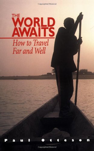 The World Awaits: How to Travel Far and Well Otteson, Paul
