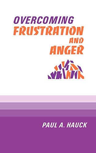 Overcoming Frustration and Anger [Paperback] Hauck, Paul A