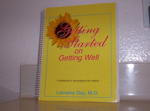 Getting Started on Getting Well: A Workbook to Accompany the Videos by Lorraine Day, M.D. (2003) Spiral-bound