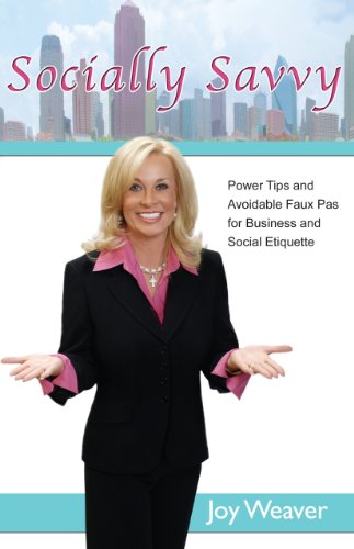 Socially Savvy: Power Tips and Avoidable Faux Pas for Business and Social Etiquette [Perfect Paperback] Joy Weaver