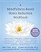 A Mindfulness-Based Stress Reduction Workbook (A New Harbinger Self-Help Workbook)