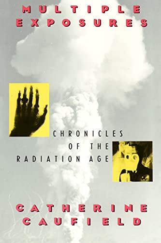 Multiple Exposures: Chronicles of the Radiation Age [Paperback] Caufield, Catherine