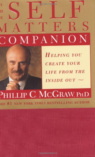 The Self Matters Companion: Helping You Create Your Life from the Inside Out McGraw, Dr Phil