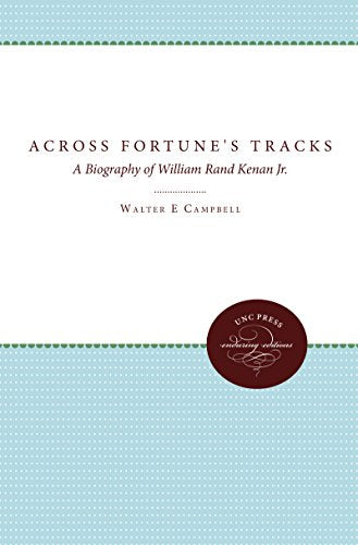 Across Fortunes Tracks: A Biography of William Rand Kenan Jr [Hardcover] Campbell, Walter E