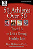 50 Athletes over 50: Teach Us to Live a Strong, Healthy Life [Paperback] McGrath, Don