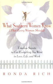 What Southern Women Know (That Every Woman Should): Timeless Secrets to Get Everything You Want in Love, Life, and Work used book depot