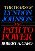 The Years of Lyndon Johnson: The Path to Power