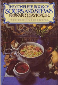 Complete Book of Soups and Stews Bernard Clayton, Jr