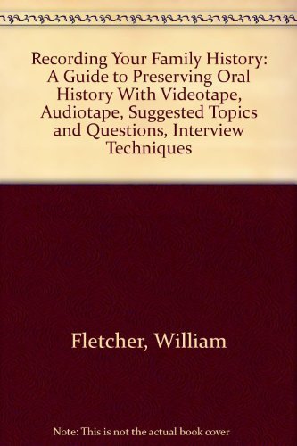 Recording Your Family History: A Guide to Preserving Oral History With Videotape, Audiotape, Suggested Topics and Questions, Interview Techniques used book depot