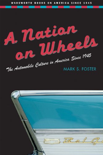 A Nation on Wheels: The Automobile Culture in America Since 1945 Wadsworth Books on America Since 1945 Foster, Mark S