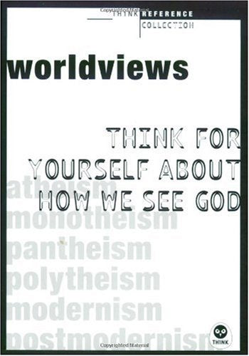 Worldviews: Think for Yourself About How You See God (Think Reference Series) used book depot