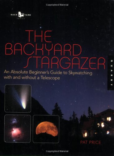 The Backyard Stargazer: An Absolute Beginner's Guide to Skywatching With and Without a Telescope used book depot