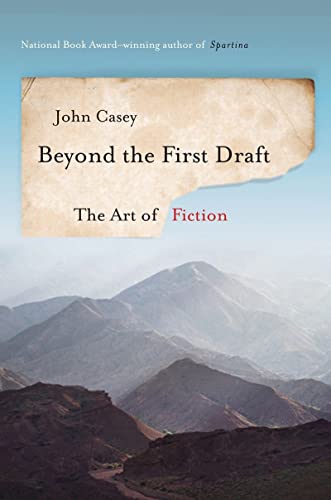 Beyond the First Draft: The Art of Fiction [Hardcover] Casey, John