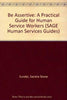 Be Assertive: A Practical Guide for Human Service Workers (SAGE Human Services Guides)