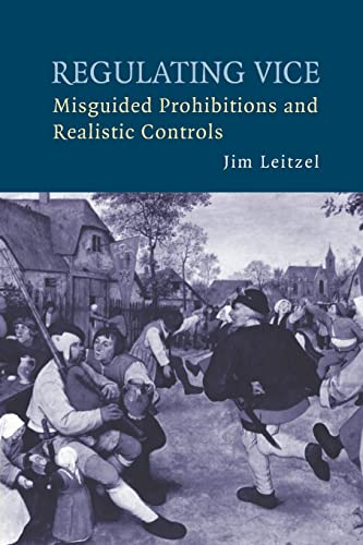 Regulating Vice: Misguided Prohibitions and Realistic Controls [Paperback] Leitzel, Jim