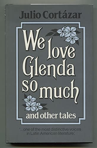 We Love Glenda So Much and Other Tales Cortazar, Julio