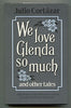 We Love Glenda So Much and Other Tales Cortazar, Julio