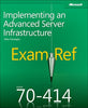 Exam Ref 70414 Implementing an Advanced Server Infrastructure MCSE [Paperback] Suehring, Steve