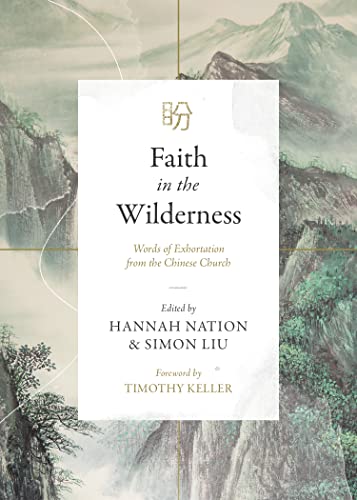 Faith in the Wilderness: Words of Exhortation from the Chinese Church [Paperback] Nation, Hannah; Liu, Simon; Keller, Tim and Keller, Timothy