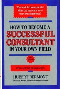 How to Become a Successful Consultant in Your Own Field, 3rd Edition used book depot