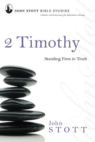 2 Timothy: Standing Firm in Truth John Stott Bible Studies Stott, John and Johnson, Lin