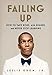 Failing Up: How to Take Risks, Aim Higher, and Never Stop Learning