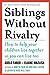 Siblings Without Rivalry: How to Help Your Children Live Together So You Can Live Too [Paperback] Faber, Adele and Mazlish, Elaine