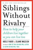 Siblings Without Rivalry: How to Help Your Children Live Together So You Can Live Too [Paperback] Faber, Adele and Mazlish, Elaine