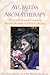 Ayurveda & Aromatherapy: The Earth Essential Guide to Ancient Wisdom and Modern Healing