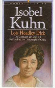 Isobel Kuhn: The Canadian Girl Who Felt God's Call to the Lisu People of China used book depot