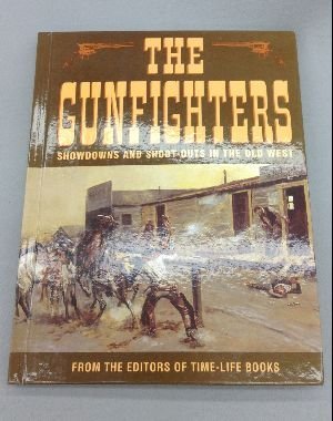 The Gunfighters Showdowns and shoot outs in the Old West Paul Trachtman and Time Life Books