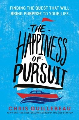 Finding the Quest That Will Bring Purpose to Your Life The Happiness of Pursuit Hardback  Common [Hardcover] Guillebeau, Chris