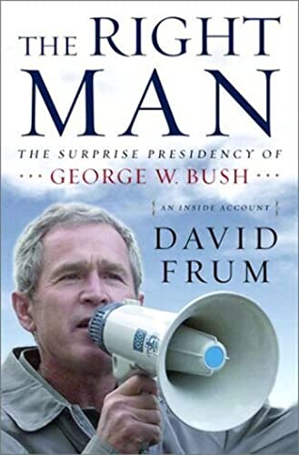 The Right Man: The Surprise Presidency of George W Bush, An Inside Account Frum, David
