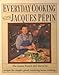 Everyday Cooking With Jacques Pepin Pepin, Jacques