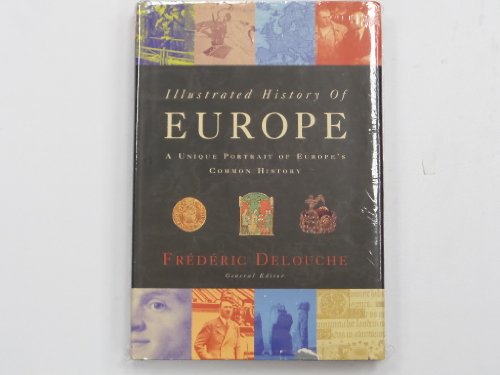 Illustrated History of Europe; A Unique Portrait of Europes Common History [Hardcover] Delouche, Frederic  General Editor