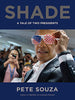 Shade: A Tale of Two Presidents Souza, Pete