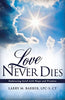 Love Never Dies: Embracing Grief with Hope and Promise [Paperback] Ct, Larry M Barber LpcS