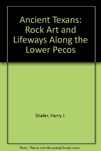 Ancient Texans: Rock Art and Lifeways Along the Lower Pecos used book depot