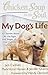 Chicken Soup for the Soul: My Dogs Life: 101 Stories about All the Ages and Stages of Our Canine Companions [Paperback] Jack Canfield; Mark Victor Hansen and Jennifer Quasha