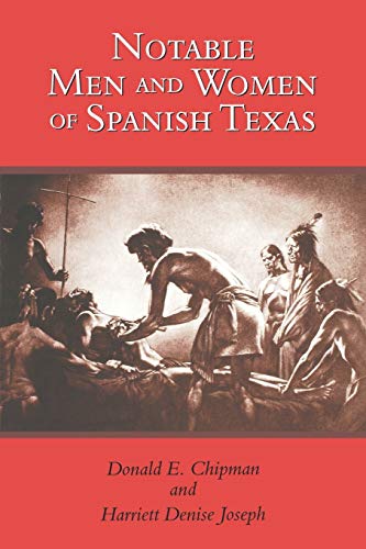 Notable Men and Women of Spanish Texas [Paperback] Chipman, Donald E and Joseph, Harriett Denise