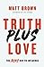 Truth Plus Love: The Jesus Way to Influence [Paperback] Brown, Matt and Lee Strobel