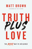 Truth Plus Love: The Jesus Way to Influence [Paperback] Brown, Matt and Lee Strobel