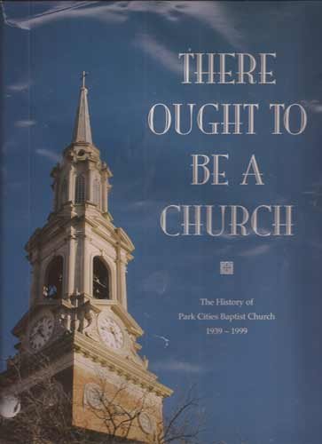 There Ought to be a Church the History of Park Cities Baptist Church 19391999 [Hardcover] Bullock, Karen ODell