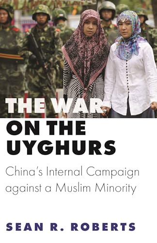 The War on the Uyghurs: China's Internal Campaign against a Muslim Minority (Princeton Studies in Muslim Politics)